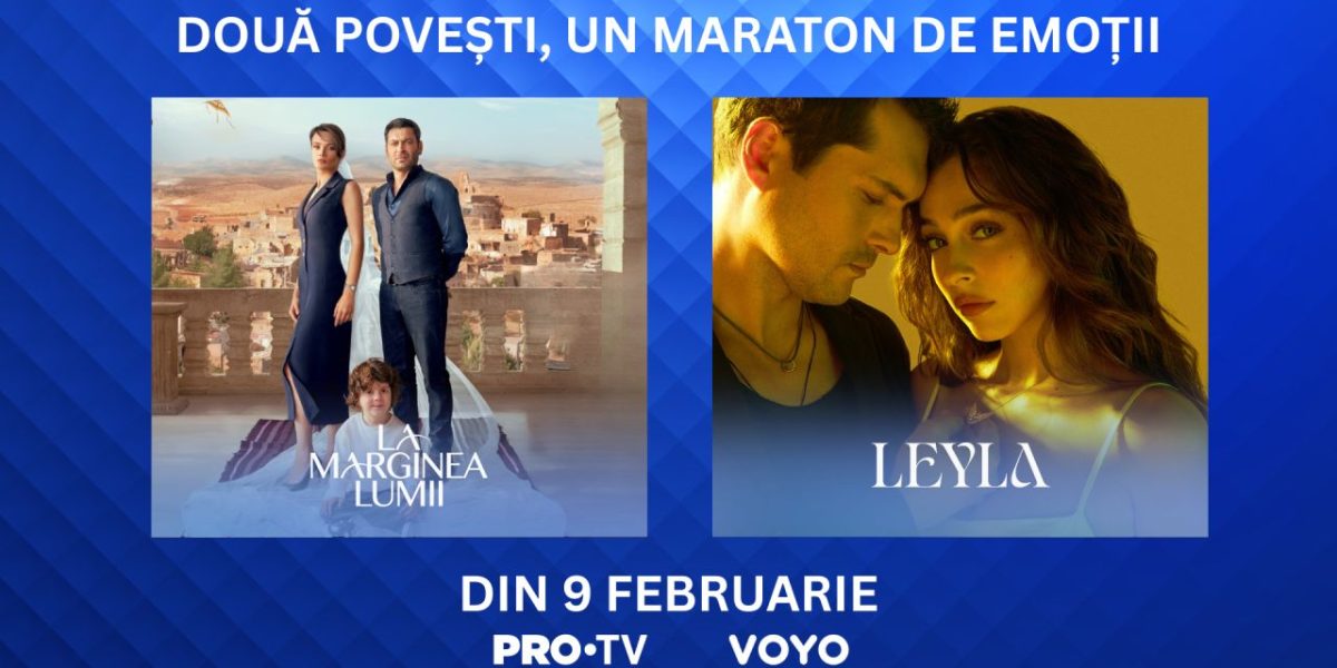 Azi, 9 februarie, încep „La marginea lumii” și „Leyla”, serialele care inspiră, la PRO TV