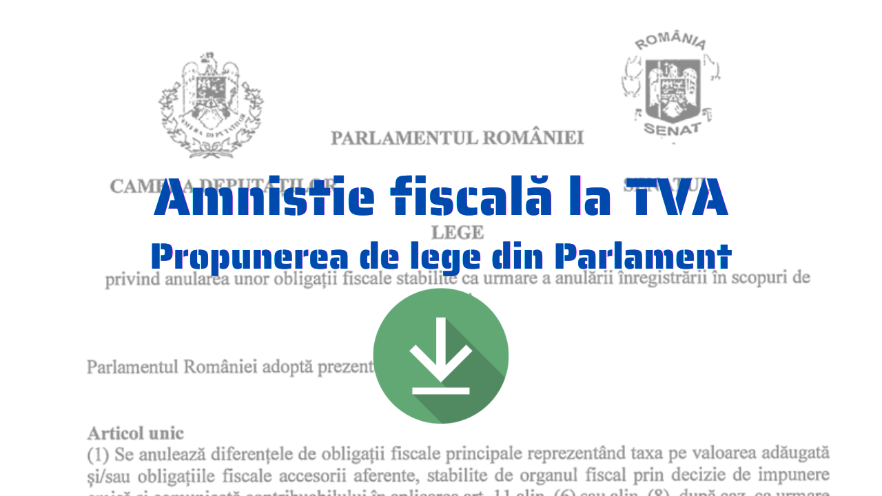 Amnistie fiscală pentru antreprenori, ANAF cere zeci de mii de euro din TVA neplătit pe 6 ani, proiect susținut de zeci de parlamentari