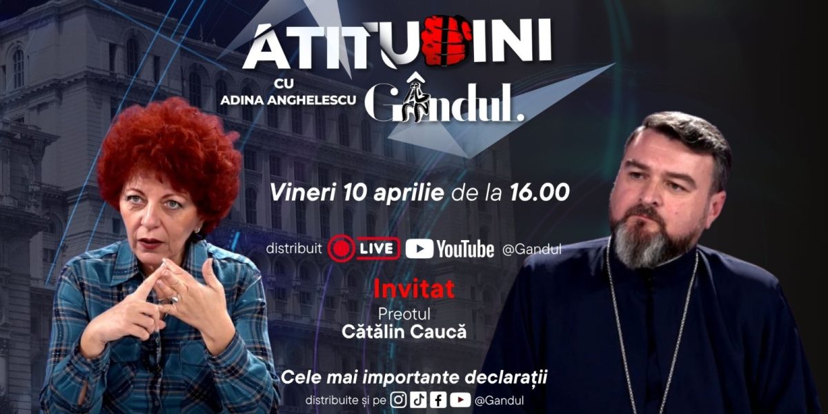 Adina Anghelescu dă startul la “Atitudini” cu părintele Cătălin Caucă, pe Gândul