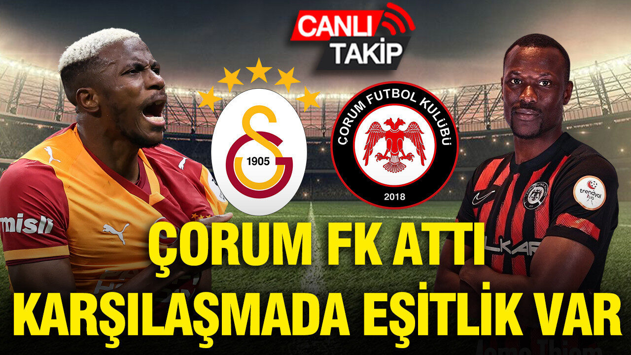 Galatasaray vs Çorum FK: Meci pe viață și pe moarte