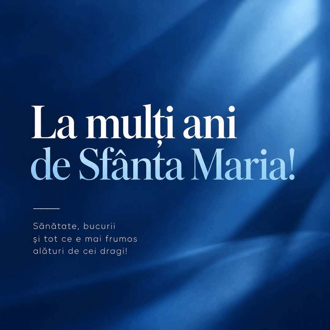 Sfânta Maria: La mulți ani onomasticoșilor!
